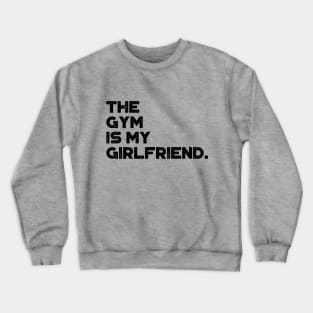 The Gym Is My Girlfriend Funny Vintage Retro Crewneck Sweatshirt